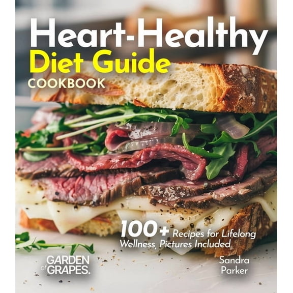 Heart-Healthy Diet Guide Cookbook: 100+ Recipes for Lifelong Wellness, Pictures Included, (Paperback)