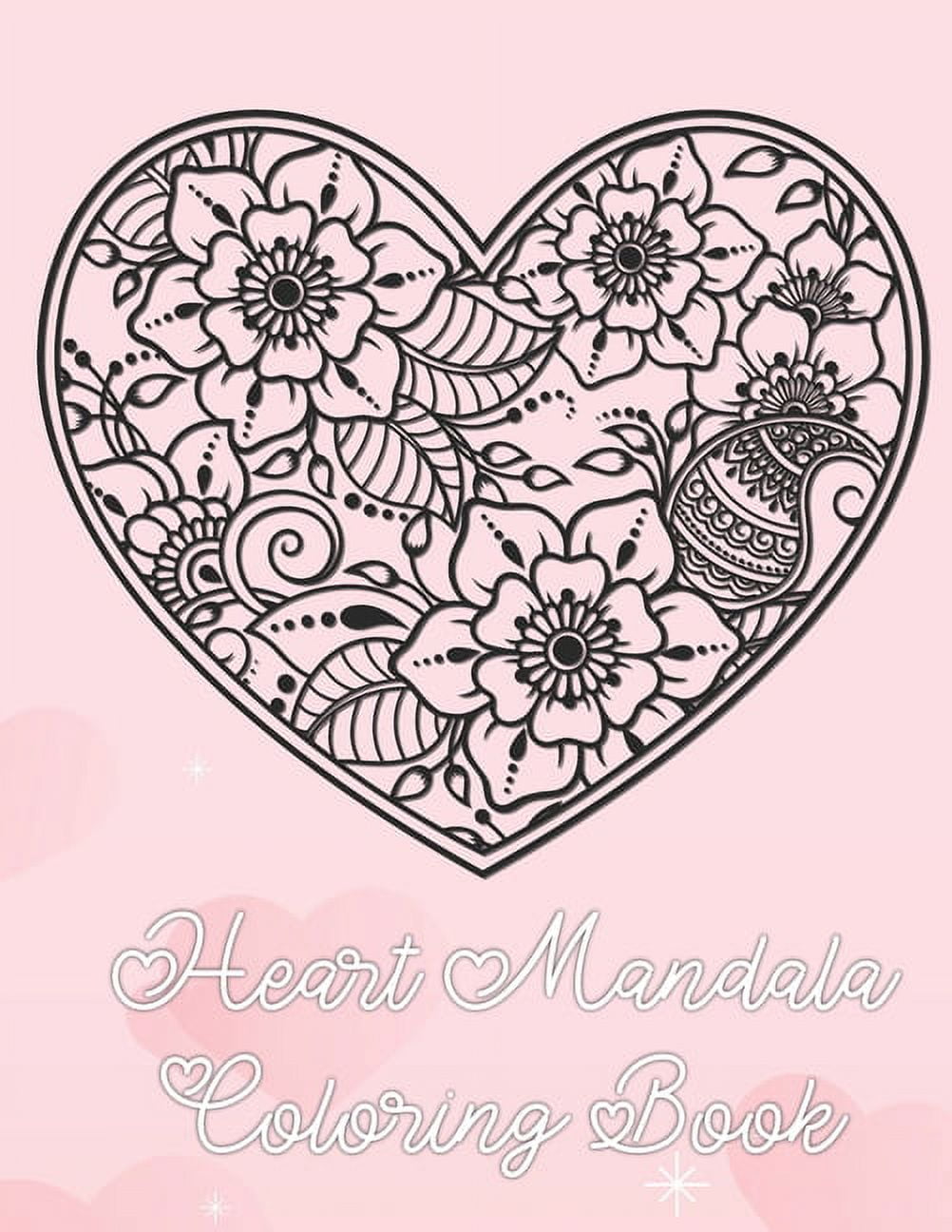 Coloring Book: Mindful Coloring for Teens and Adults (8x10): Ultimate Heart and Love Designs (50 Unique Pages): Mandala Artwork on Pages - Valentines Day Gift [Book]