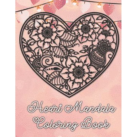 Heart Mandala Coloring Book: 19 Romantic Mandalas in Heart Designs and always a great love quote on every page: A Valent, (Paperback)