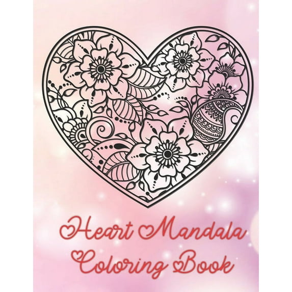 Heart Mandala Coloring Book: 19 Romantic Mandalas in Heart Designs and always a great love quote on every page: A Valent, (Paperback)