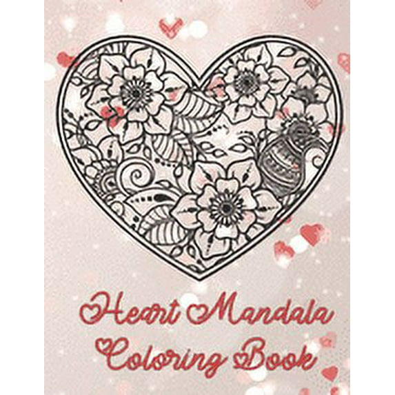 Heart Mandala Coloring Book: 19 Romantic Mandalas in Heart Designs and always a great love quote on every page: A Valent, (Paperback)