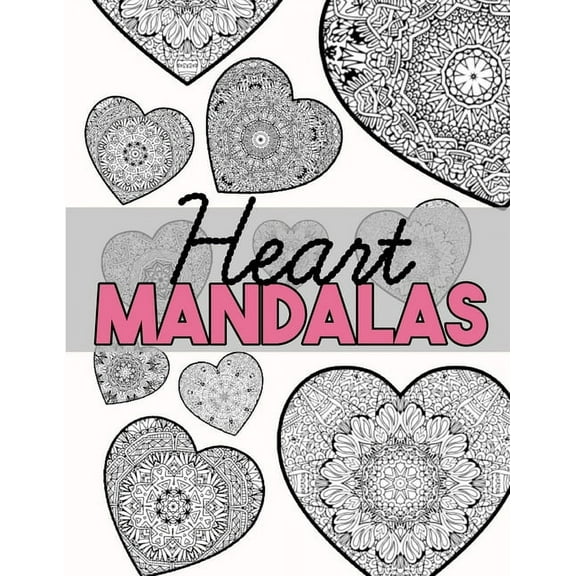 Heart Mandalas: Valentine's Day Coloring Book with Beautiful Heart Patterns for Adults, Teens and Kids (Paperback)