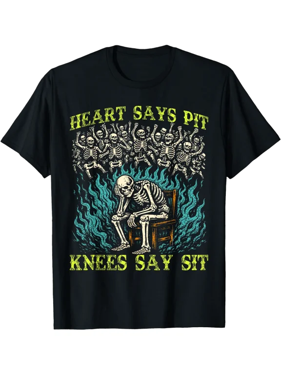 Heart Says Pit Knees Say Sit Skeleton Funny Men Women Tee T-Shirt