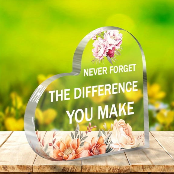 Heart Shaped Acrylic Decorative Plaque 3.9X3.9 Inch Never Forget the Difference You Make Quote Graduation Teacher Appreciation Birthday Gift Modern Tabletop Decor with Floral Design No Power Needed