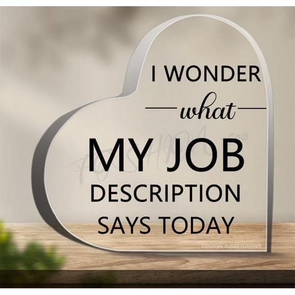 Heart Shaped Acrylic Plaque Sign 4 x 4 Inch I Wonder What My Job Description Says Today Acrylic Desk Decor Funny Office Ornament Tabletop Decor Desk Shelf Decor Lightweight Office Decor