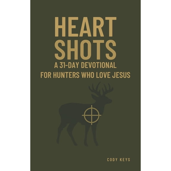 Heart Shots: A 31-Day Devotional For Hunters Who Love Jesus, (Paperback)