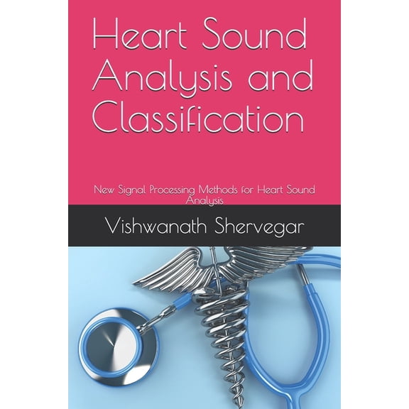 Heart Sound Analysis and Classification: New Signal Processing Methods for Heart Sound Analysis, (Paperback)
