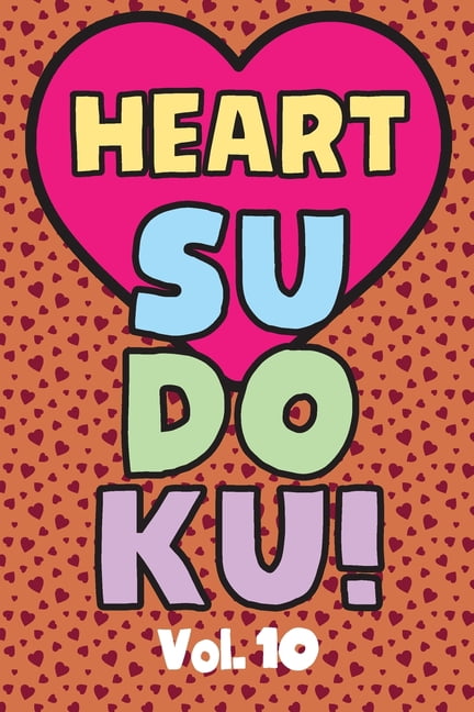 Heart Sudoku Vol. 10: Play 9x9 Grid Heart Color Sudoku Easy Volume 1-40 Coloring Book Pencil Crayons Valentines Become A, (Paperback)