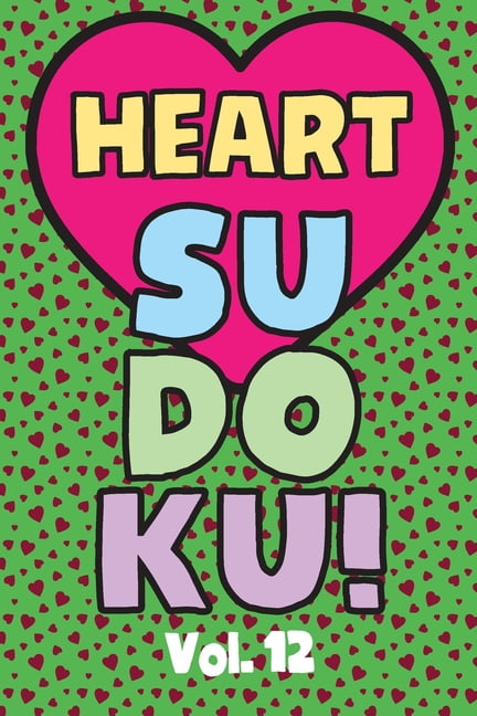 Heart Sudoku Vol. 12: Play 9x9 Grid Heart Color Sudoku Easy Volume 1-40 Coloring Book Use Crayons Valentines Become A Su, (Paperback)