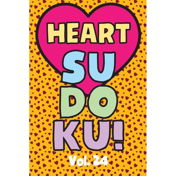 Heart Sudoku Vol. 24: Play 9x9 Grid Heart Color Sudoku Easy Volume 1-40 Coloring Book Use Crayons Valentines Become A Su, (Paperback)