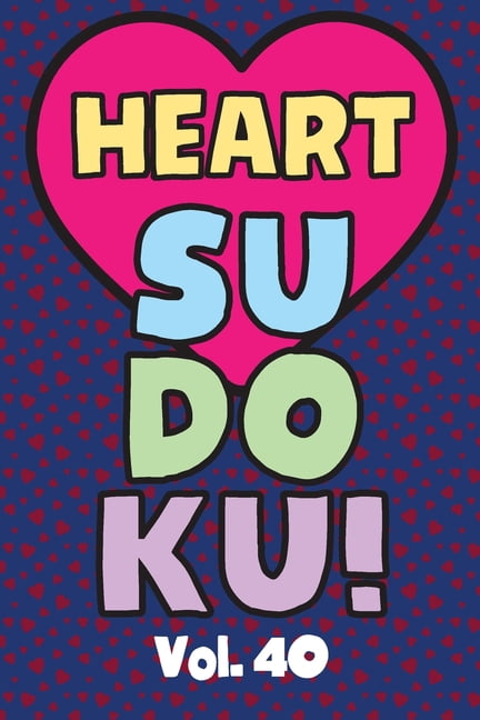 Heart Sudoku Vol. 40: Play 9x9 Grid Heart Color Sudoku Easy Volume 1-40 Coloring Book Use Crayons Valentines Become A Su, (Paperback)