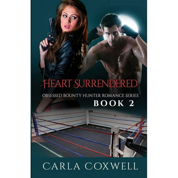 Obsessed Bounty Hunter Romance Heart Surrendered: Obsessed Bounty Hunter Romance Series, Book 2, Book 2, (Paperback)