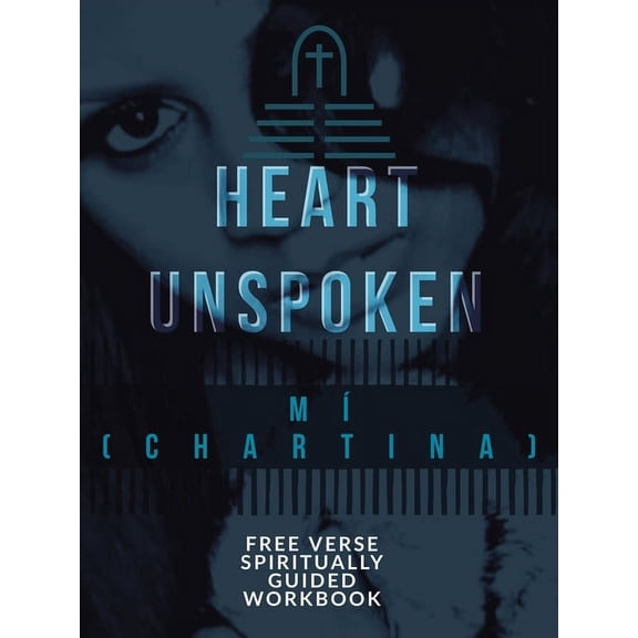 A Heart Unspoken: Free Verse Spiritually Guided Workbook, (Paperback)