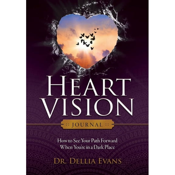 Heart Vision Journal: How to See Your Path Forward When You're in a Dark Place, (Paperback)