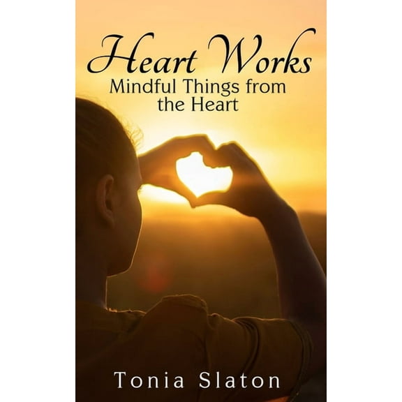 Heart Works: Mindful Things from the Heart, (Paperback)