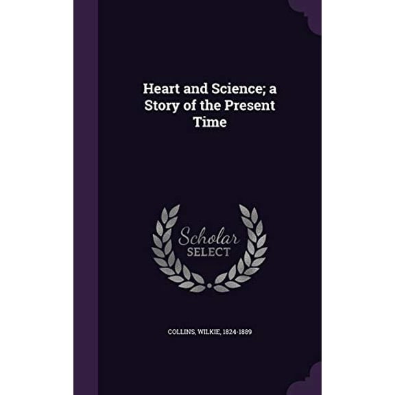 Heart and Science; a Story of the Present Time Hardcover 1342241541 9781342241542 Wilkie Collins