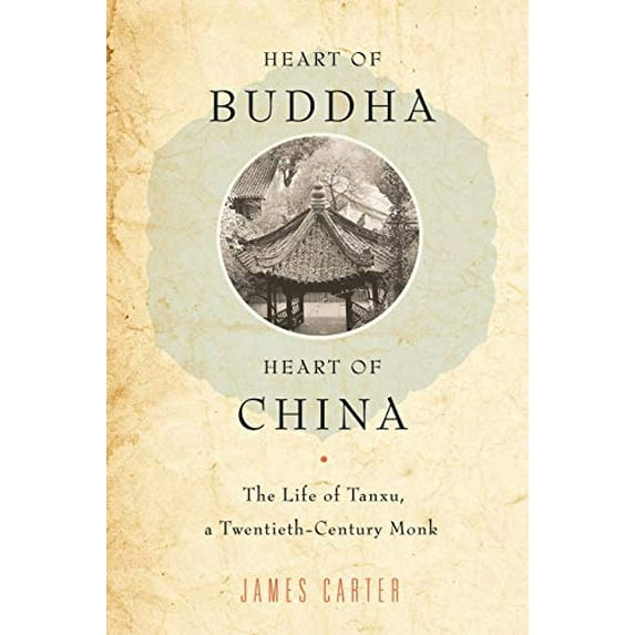 Pre-Owned Heart of Buddha, Heart of China : The Life of Tanxu, a Twentieth Century Monk, Paperback by Carter, James, ISBN 0199367590, ISBN-13 9780199367597