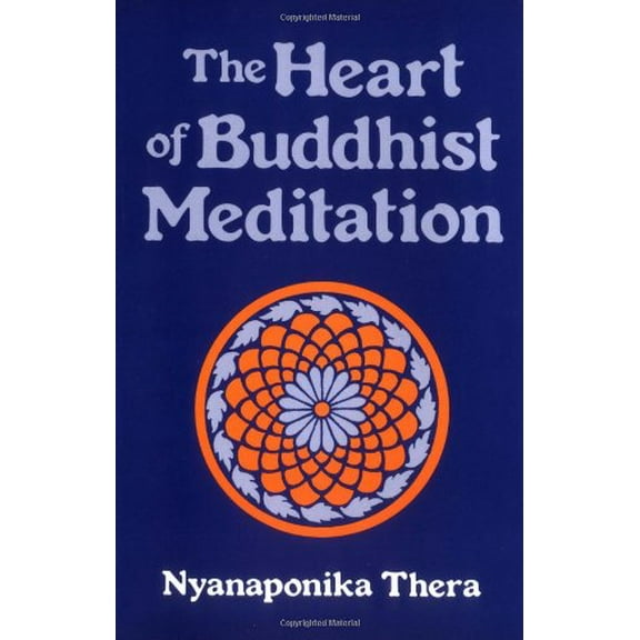 Pre-Owned The Heart of Buddhist Meditation (Satipatthana): A Handbook of Mental Training Based on (Paperback 9780877280736) by Nyanaponika Thera