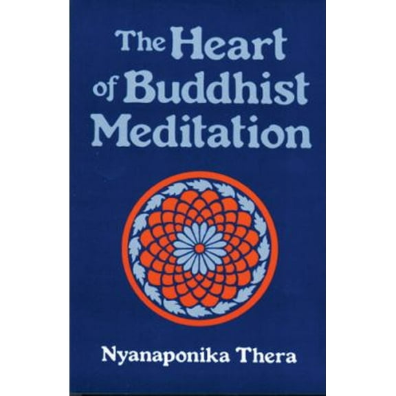 Pre-Owned The Heart of Buddhist Meditation (Satipatthana): A Handbook of Mental Training Based on (Paperback 9780877280736) by Nyanaponika Thera