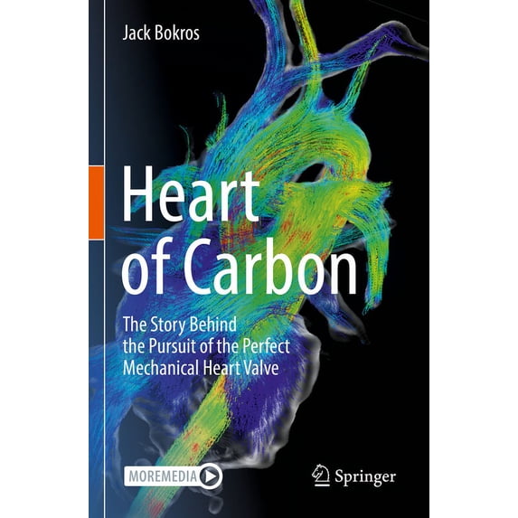 Heart of Carbon: The Story Behind the Pursuit of the Perfect Mechanical Heart Valve, (Paperback)