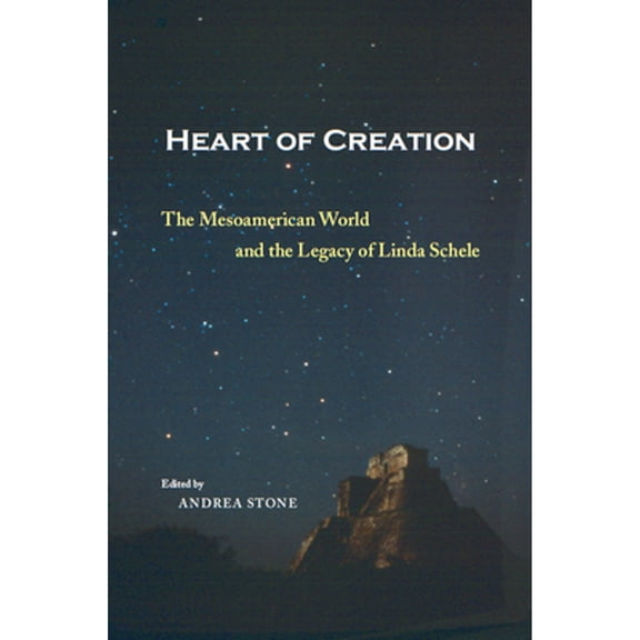 Pre-Owned Heart of Creation: The Mesoamerican World and the Legacy of Linda Schele (Paperback) 0817311386 9780817311384
