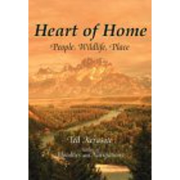 Pre-Owned Heart of Home: People, Wildlife, Place (Paperback) 1592280943 9781592280940