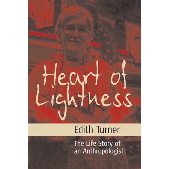 Heart of Lightness: The Life Story of an Anthropologist, (Hardcover)