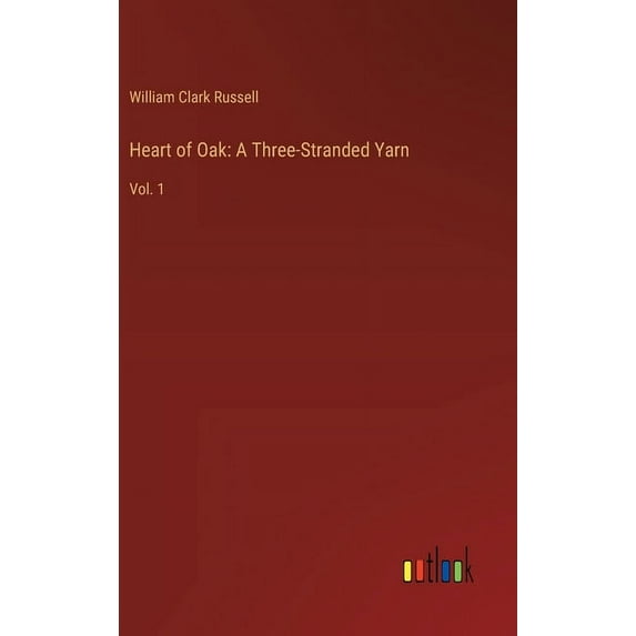 Heart of Oak: A Three-Stranded Yarn: Vol. 1 (Hardcover)