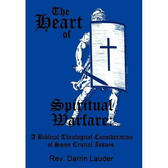 Heart of Spiritual Warfare : A Biblical Theological Consideration of Some Crucial Issues