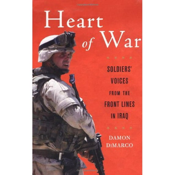 Pre-Owned Heart of War: Soldiers' Voices from the Front Lines in Iraq (Paperback) 0806528141 9780806528144