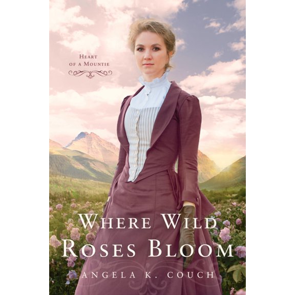 Heart of a Mountie Where Wild Roses Bloom, (Paperback)