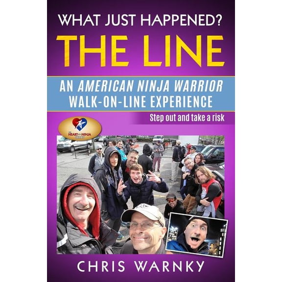What Just Happened? The Line: An American Ninja Warrior Walk-On-Line Experience (Paperback) by Gwen Hoffnagle, Chris E Warnky
