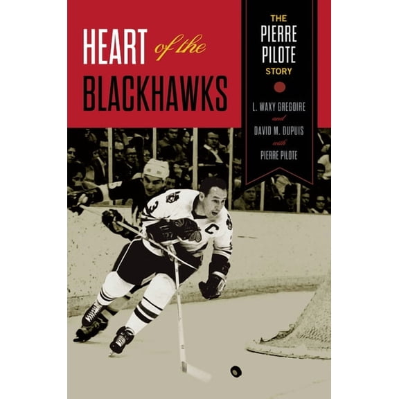 Heart of the Blackhawks : The Pierre Pilote Story (Paperback)