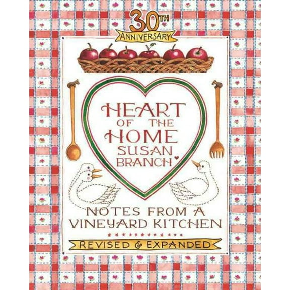 Heart of the Home: Notes from a Vineyard Kitchen 30th Anniversary Edition -- Susan Branch