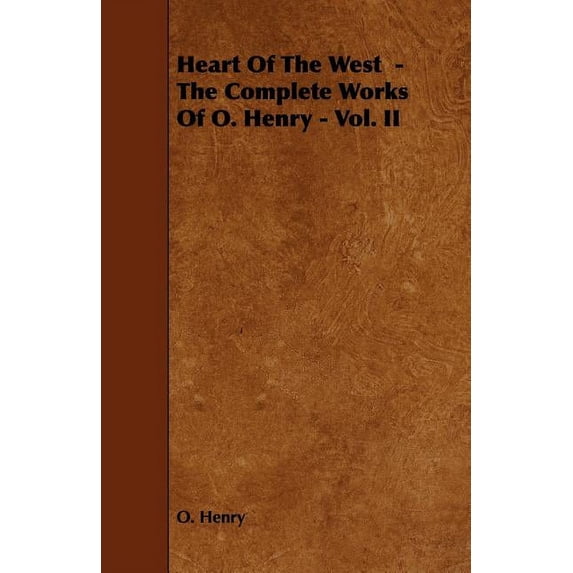 Heart of the West - The Complete Works of O. Henry - Vol. II, (Paperback)