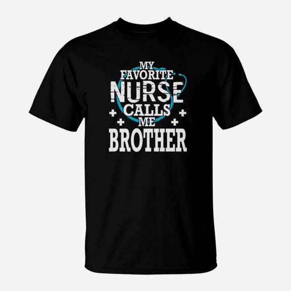 Heartbeat My Favorite Nurse Calls Me Brother Happy Day TShirt