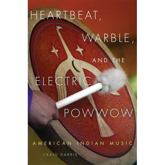 Heartbeat, Warble, and the Electric Powwow: American Indian Music, (Paperback)