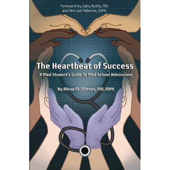 Heartbeat of Success : A Med Student's Guide to Med School Admissions