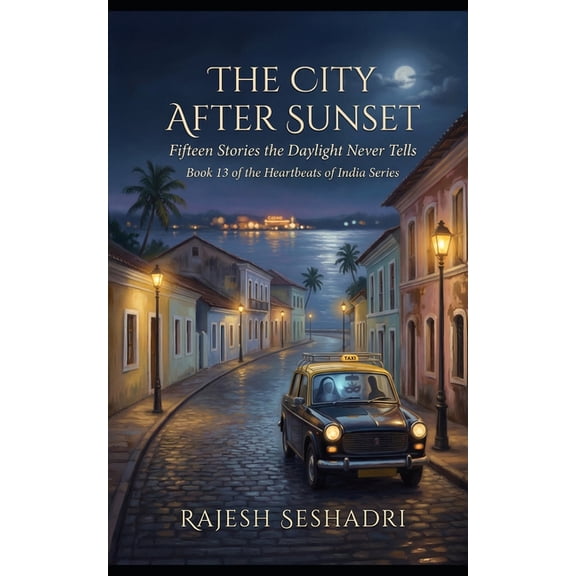 Heartbeats of India The City After Sunset: Fifteen Stories the Daylight Never Tells, Book 13, (Paperback)