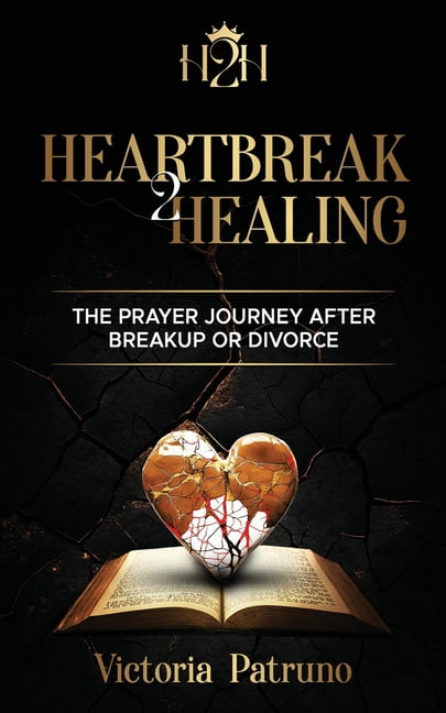 Heartbreak2healing Heartbreak2Healing: The Prayer Journey After Breakup or Divorce, (Paperback)