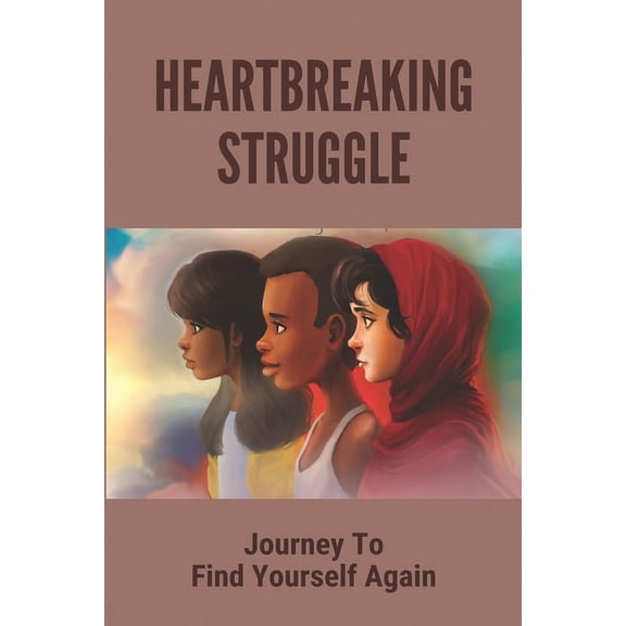 Heartbreaking Struggle : Journey To Find Yourself Again: Another Word For An Refugee (Paperback)