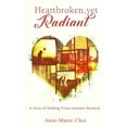 thumbnail image 1 of Heartbroken, yet Radiant: A Story of Healing From Intimate Betrayal (Paperback), 1 of 1
