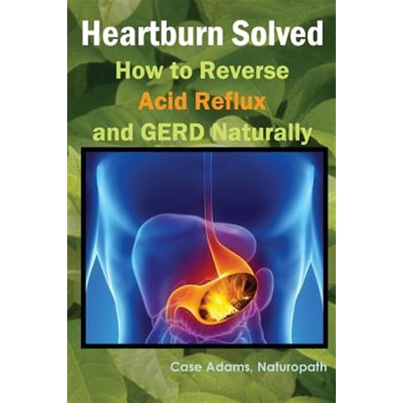 Pre-Owned Heartburn Solved: How to Reverse Acid Reflux and GERD Naturally (Paperback) 1936251353 9781936251353