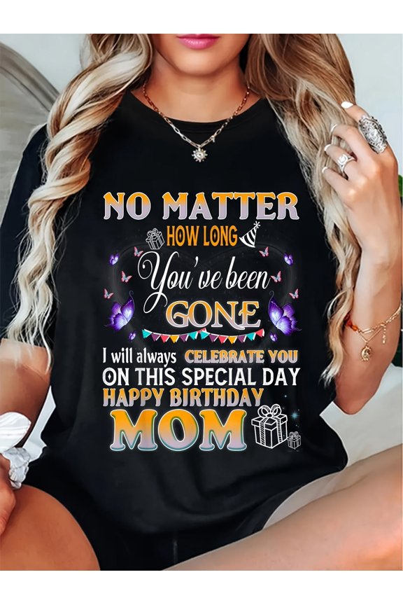 Heartfelt Happy Birthday Mom Memorial T-Shirt - In Loving Memory Tribute Tee - 'No Matter How Long You've Been Gone' Women's Celebration Graphic Apparel