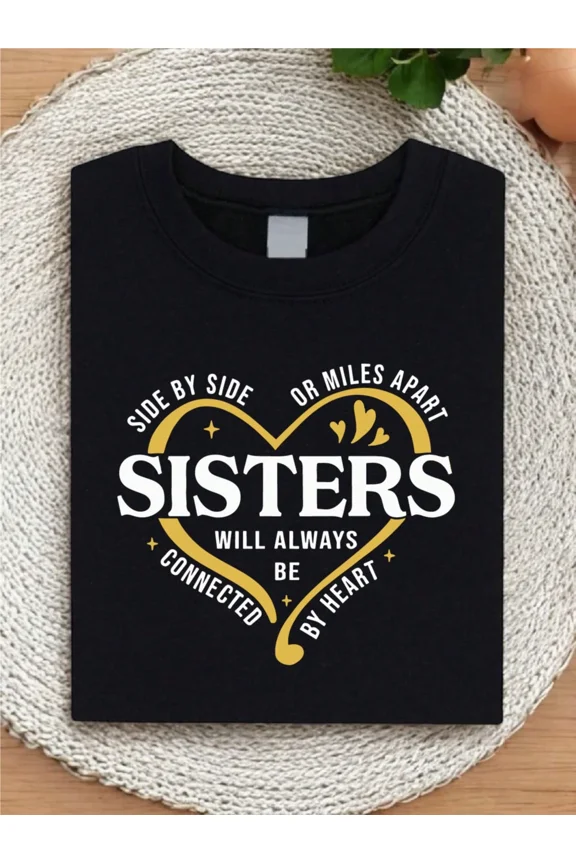 Heartfelt Sisters Connected By Heart Sweatshirt, Cozy Black Pullover Top, Side By Side Or Miles Apart Sibling Love Crewneck Gift for Women, Unique Sentimental Graphic Long Sleeve