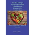 thumbnail image 1 of Heartful Eating: A Guide to Preventing Cardiovascular Disease with a Healthy Diet.: Fueling Your Heart for a Lifetime of, (Paperback), 1 of 1