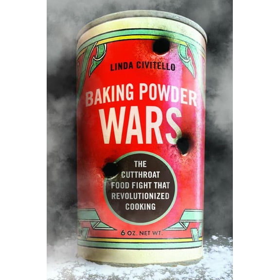 Heartland Foodways: Baking Powder Wars : The Cutthroat Food Fight that Revolutionized Cooking (Edition 1) (Paperback)