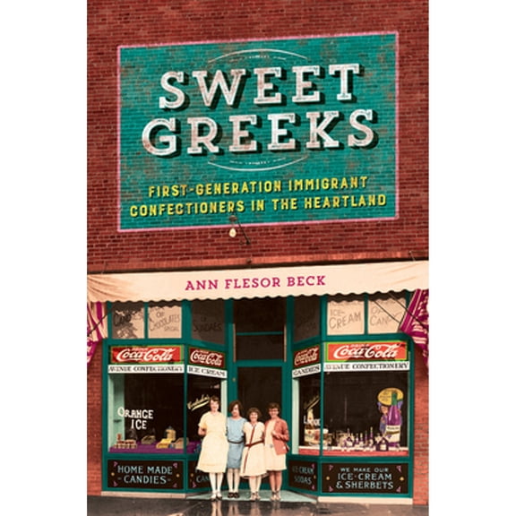 Pre-Owned Heartland Foodways: Sweet Greeks : First-Generation Immigrant Confectioners in the Heartland (Edition 1) (Hardcover)