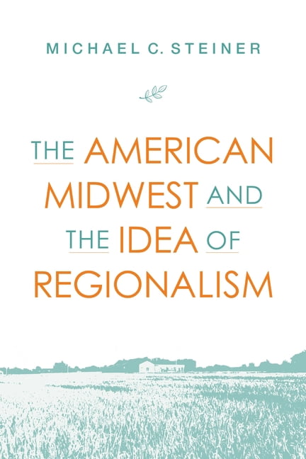 Heartland History The American Midwest and the Idea of Regionalism, (Paperback)
