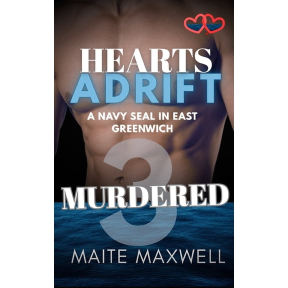 Hearts Adrift: A Navy Seal in East Green Murdered: A Small-Town Military Protector Romance, Book 3, (Paperback)